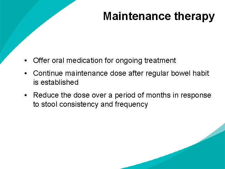 Maintenance therapy • Offer oral medication for ongoing treatment • Continue maintenance dose after