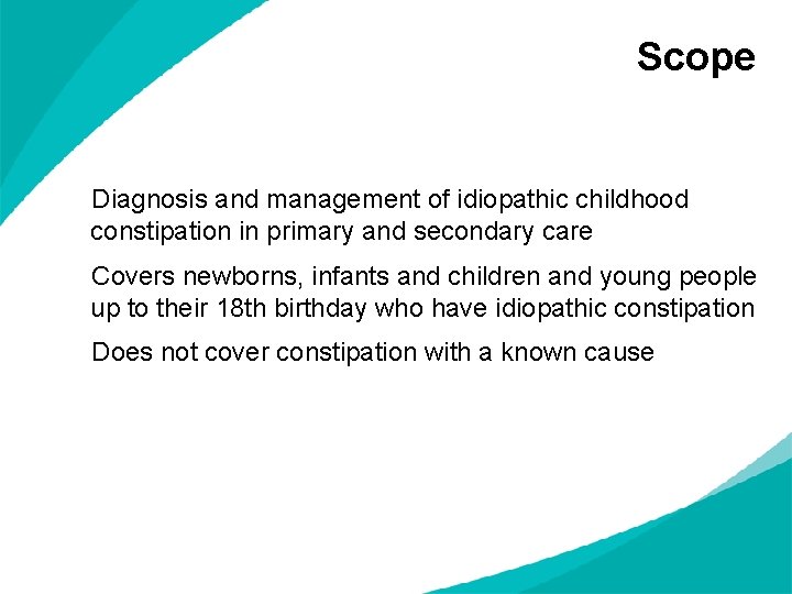 Scope Diagnosis and management of idiopathic childhood constipation in primary and secondary care Covers