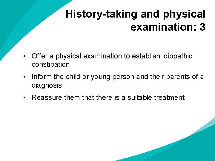 History-taking and physical examination: 3 • Offer a physical examination to establish idiopathic constipation
