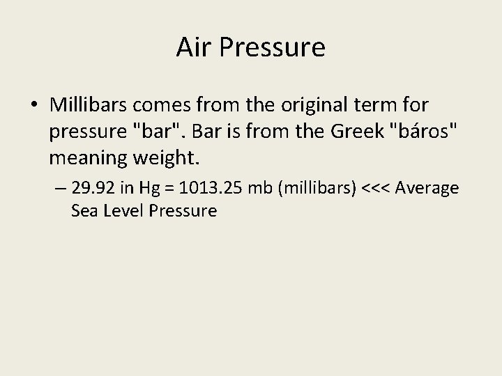 Air Pressure • Millibars comes from the original term for pressure "bar". Bar is