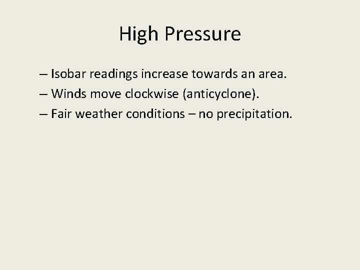 High Pressure – Isobar readings increase towards an area. – Winds move clockwise (anticyclone).