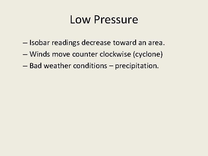 Low Pressure – Isobar readings decrease toward an area. – Winds move counter clockwise