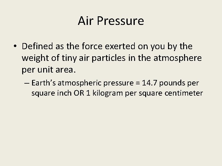 Air Pressure • Defined as the force exerted on you by the weight of