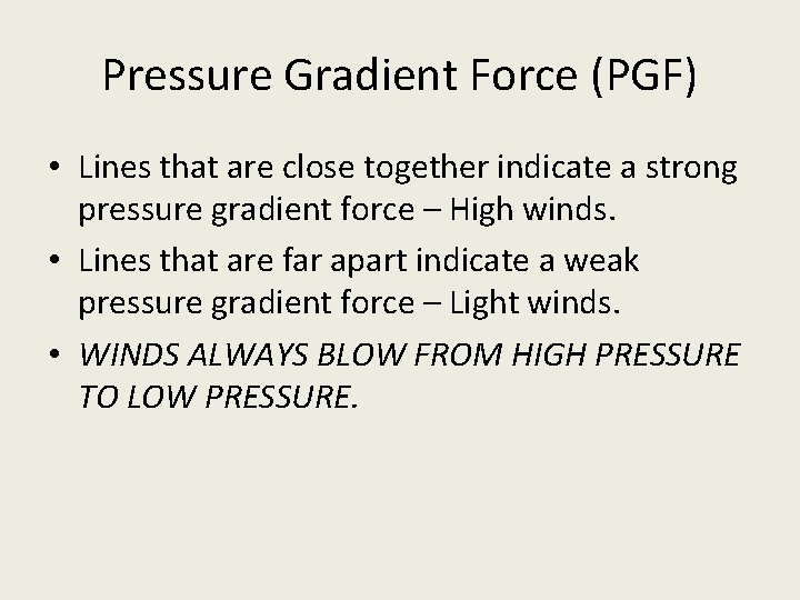 Pressure Gradient Force (PGF) • Lines that are close together indicate a strong pressure