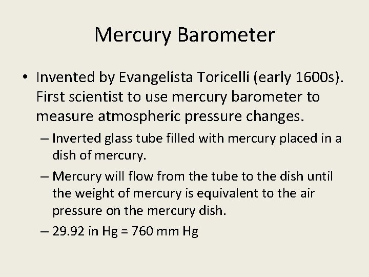 Mercury Barometer • Invented by Evangelista Toricelli (early 1600 s). First scientist to use