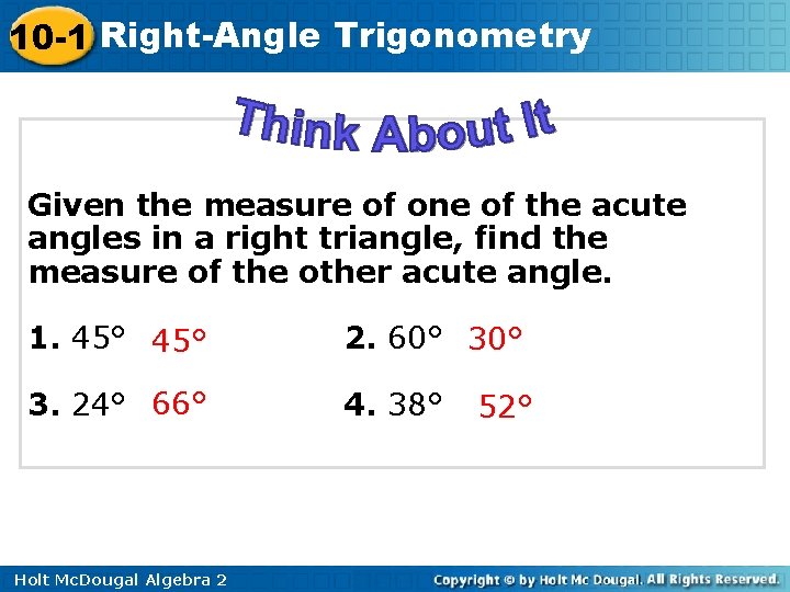 10 -1 Right-Angle Trigonometry Given the measure of one of the acute angles in