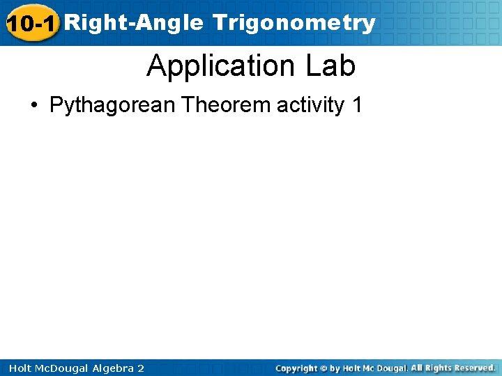 10 -1 Right-Angle Trigonometry Application Lab • Pythagorean Theorem activity 1 Holt Mc. Dougal
