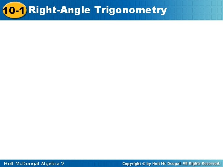 10 -1 Right-Angle Trigonometry Holt Mc. Dougal Algebra 2 