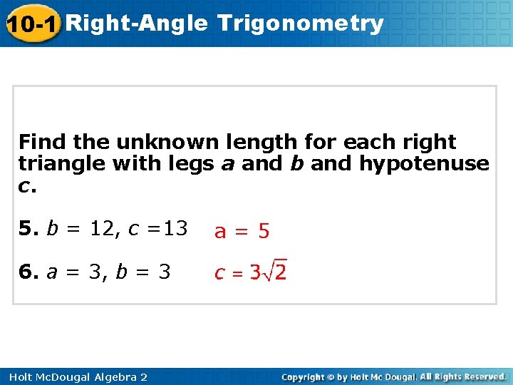 10 -1 Right-Angle Trigonometry Find the unknown length for each right triangle with legs