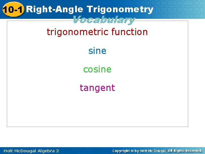 10 -1 Right-Angle Trigonometry Vocabulary trigonometric function sine cosine tangent Holt Mc. Dougal Algebra
