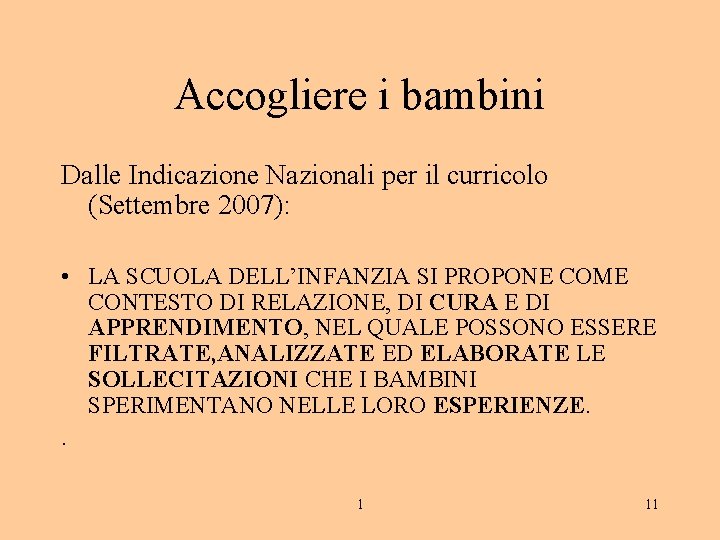 Accogliere i bambini Dalle Indicazione Nazionali per il curricolo (Settembre 2007): • LA SCUOLA