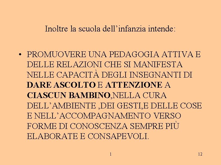 Inoltre la scuola dell’infanzia intende: • PROMUOVERE UNA PEDAGOGIA ATTIVA E DELLE RELAZIONI CHE