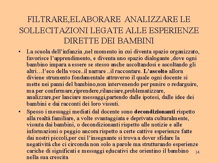 FILTRARE, ELABORARE ANALIZZARE LE SOLLECITAZIONI LEGATE ALLE ESPERIENZE DIRETTE DEI BAMBINI • La scuola