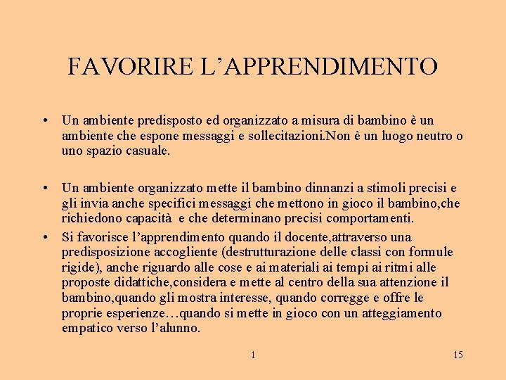 FAVORIRE L’APPRENDIMENTO • Un ambiente predisposto ed organizzato a misura di bambino è un