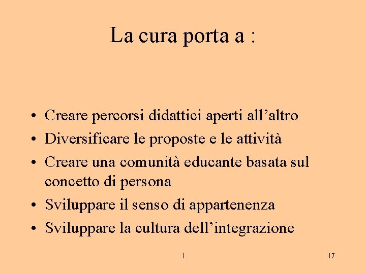 La cura porta a : • Creare percorsi didattici aperti all’altro • Diversificare le