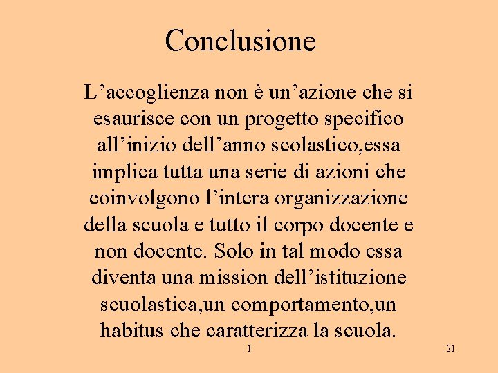 Conclusione L’accoglienza non è un’azione che si esaurisce con un progetto specifico all’inizio dell’anno