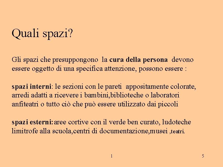 Quali spazi? Gli spazi che presuppongono la cura della persona devono essere oggetto di