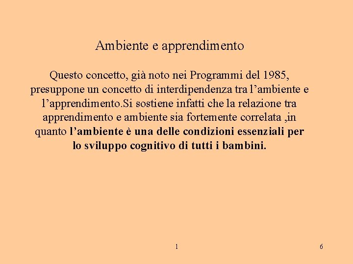 Ambiente e apprendimento Questo concetto, già noto nei Programmi del 1985, presuppone un concetto