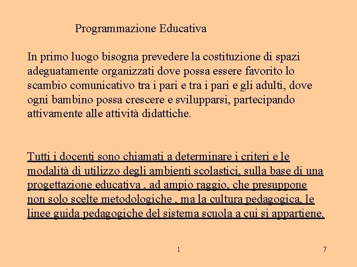 Programmazione Educativa In primo luogo bisogna prevedere la costituzione di spazi adeguatamente organizzati dove