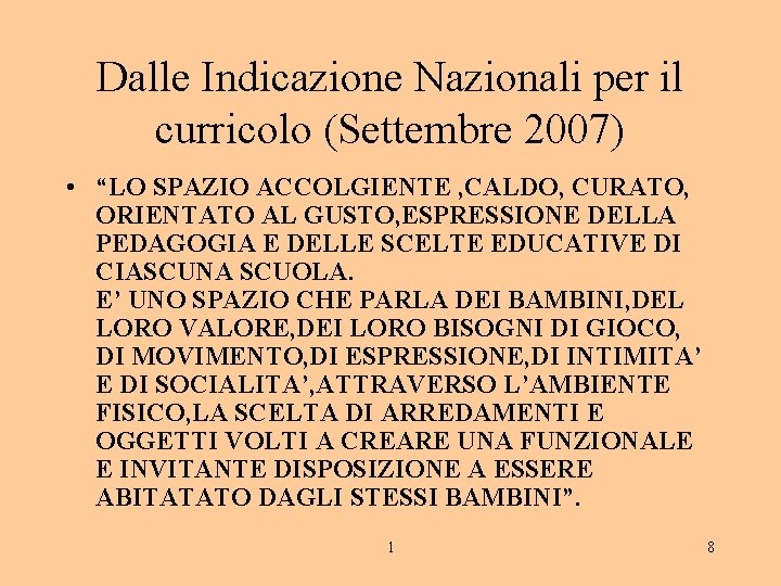 Dalle Indicazione Nazionali per il curricolo (Settembre 2007) • “LO SPAZIO ACCOLGIENTE , CALDO,