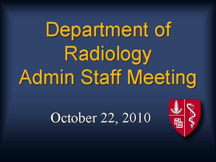 Department of Radiology Admin Staff Meeting October 22, 2010 