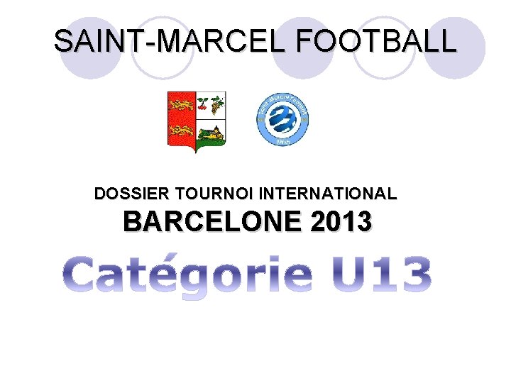 SAINT-MARCEL FOOTBALL DOSSIER TOURNOI INTERNATIONAL BARCELONE 2013 