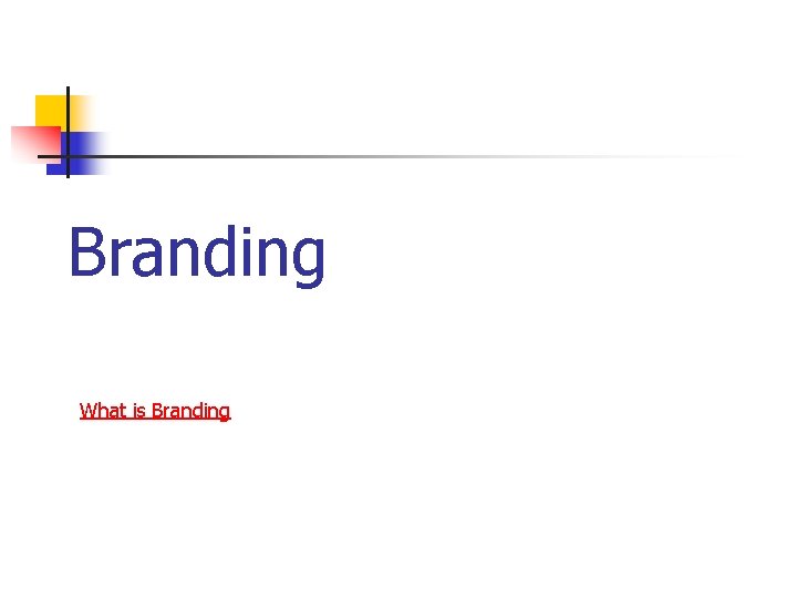 Branding What is Branding 