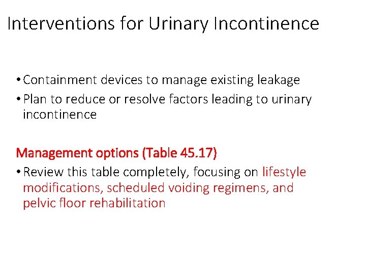 Interventions for Urinary Incontinence • Containment devices to manage existing leakage • Plan to