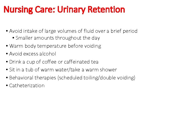 Nursing Care: Urinary Retention • Avoid intake of large volumes of fluid over a