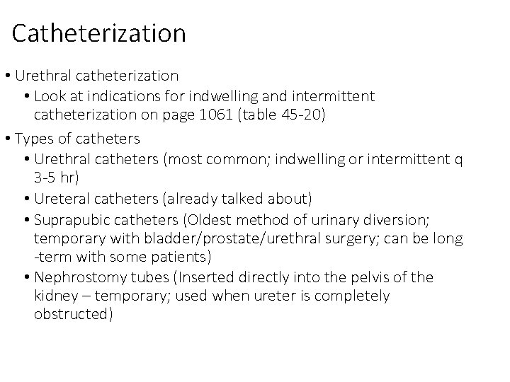 Catheterization • Urethral catheterization • Look at indications for indwelling and intermittent catheterization on