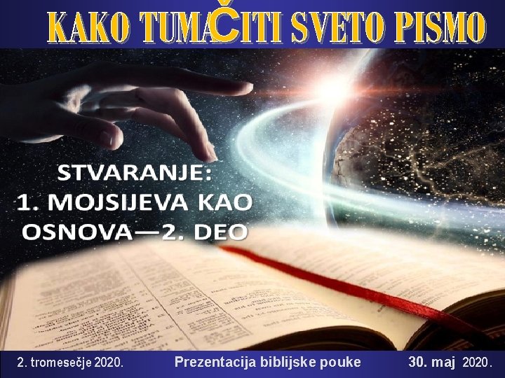 KAKO TUMAČITI SVETO PISMO 2. tromesečje 2020. Prezentacija biblijske pouke 30. maj 2020. 