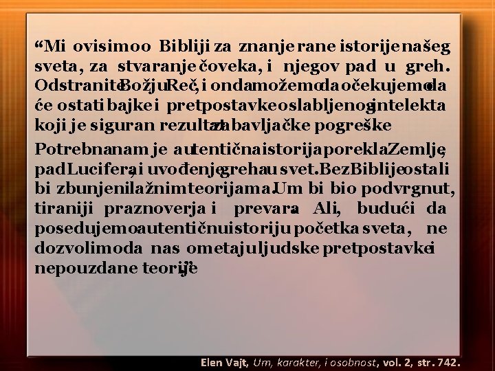 “Mi ovisimo o Bibliji za znanje rane istorije našeg sveta, za stvaranje čoveka, i