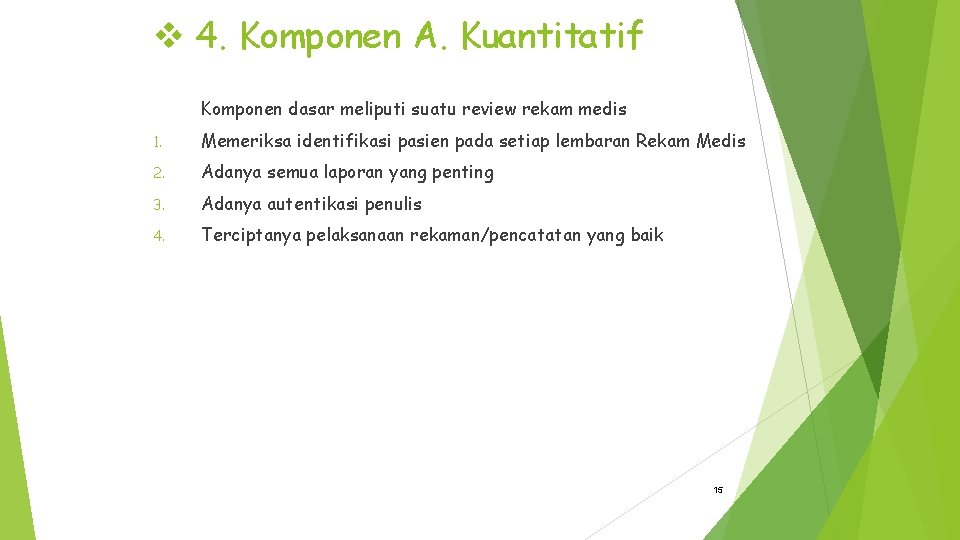 v 4. Komponen A. Kuantitatif Komponen dasar meliputi suatu review rekam medis 1. Memeriksa