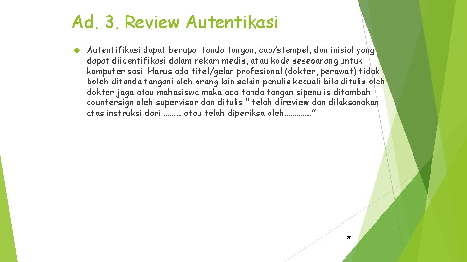 Ad. 3. Review Autentikasi Autentifikasi dapat berupa: tanda tangan, cap/stempel, dan inisial yang dapat