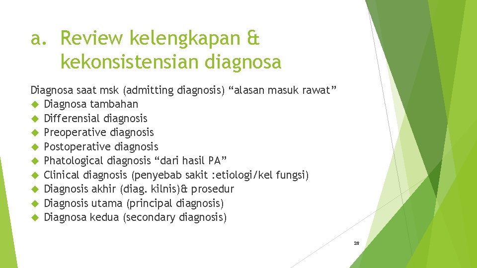 a. Review kelengkapan & kekonsistensian diagnosa Diagnosa saat msk (admitting diagnosis) “alasan masuk rawat”