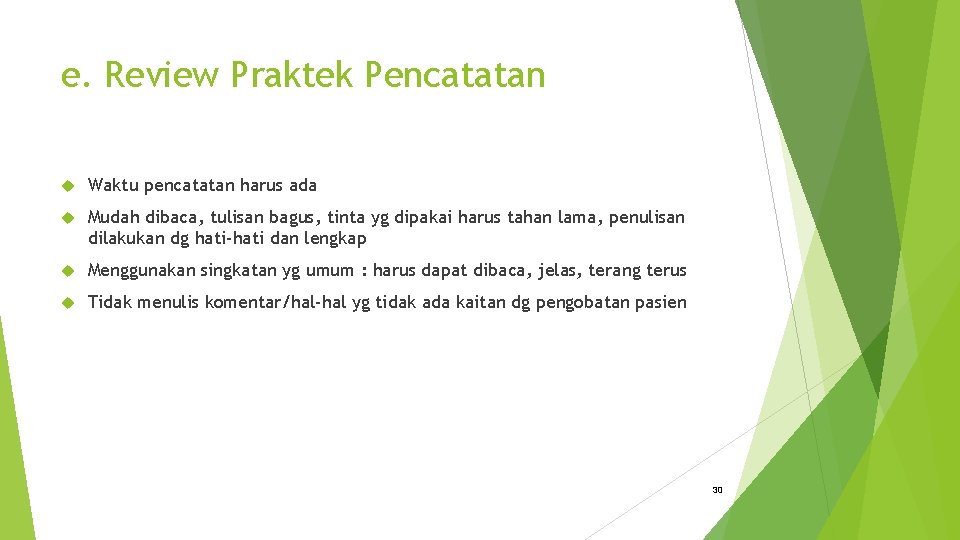 e. Review Praktek Pencatatan Waktu pencatatan harus ada Mudah dibaca, tulisan bagus, tinta yg