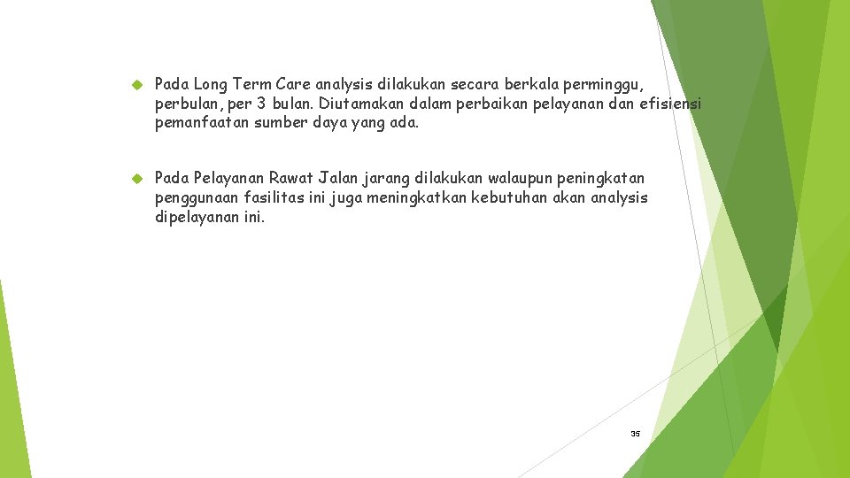  Pada Long Term Care analysis dilakukan secara berkala perminggu, perbulan, per 3 bulan.