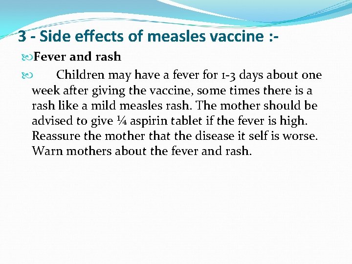 3 - Side effects of measles vaccine : Fever and rash Children may have