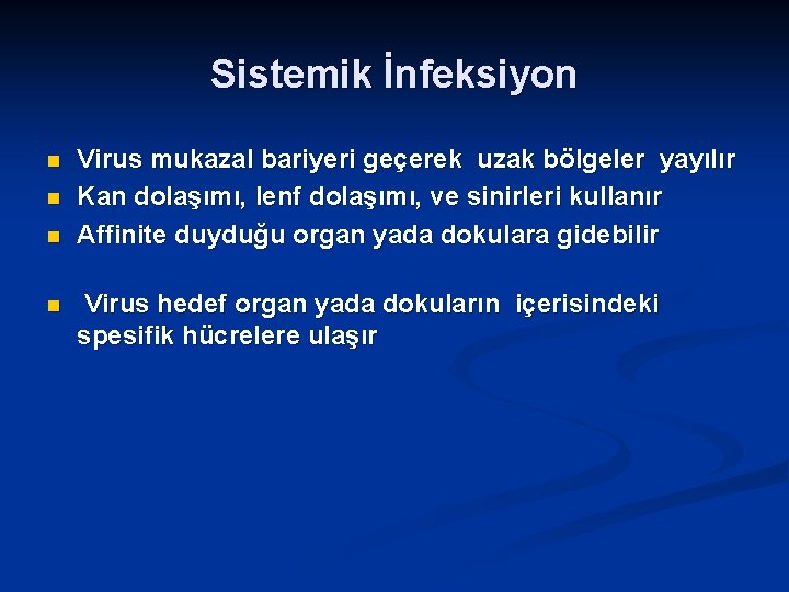 Sistemik İnfeksiyon n n Virus mukazal bariyeri geçerek uzak bölgeler yayılır Kan dolaşımı, lenf