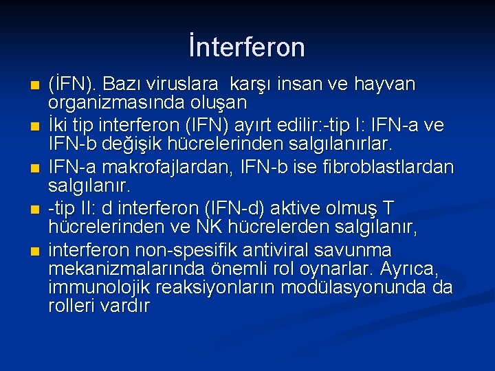 İnterferon n n (İFN). Bazı viruslara karşı insan ve hayvan organizmasında oluşan İki tip