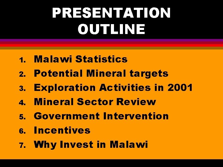 PRESENTATION OUTLINE 1. 2. 3. 4. 5. 6. 7. Malawi Statistics Potential Mineral targets