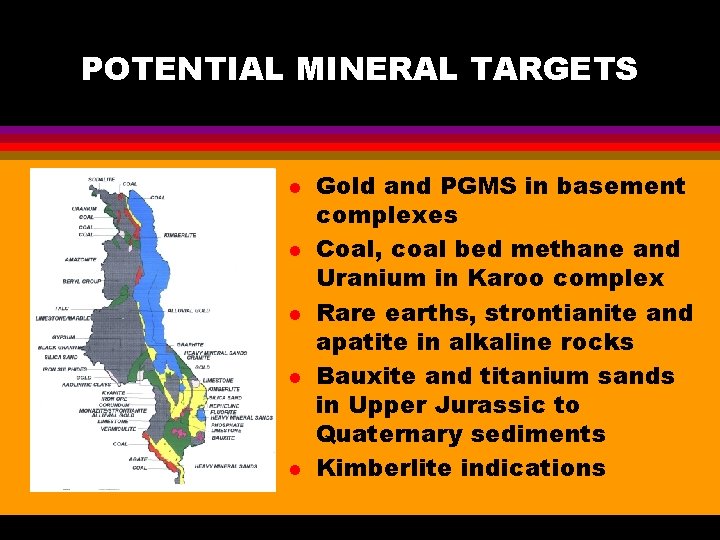 POTENTIAL MINERAL TARGETS l l l Gold and PGMS in basement complexes Coal, coal