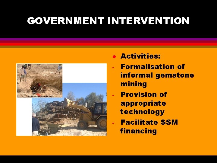 GOVERNMENT INTERVENTION l - - - Activities: Formalisation of informal gemstone mining Provision of