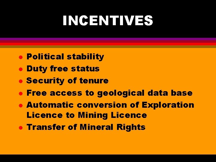 INCENTIVES l l l Political stability Duty free status Security of tenure Free access