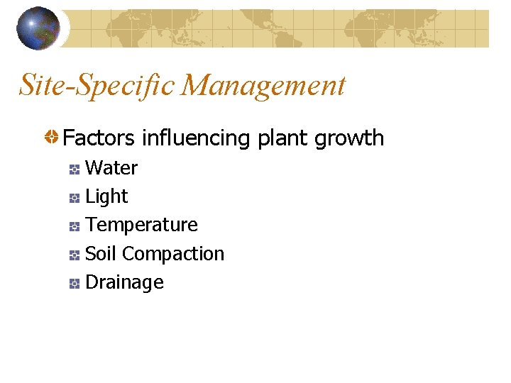 Site-Specific Management Factors influencing plant growth Water Light Temperature Soil Compaction Drainage 