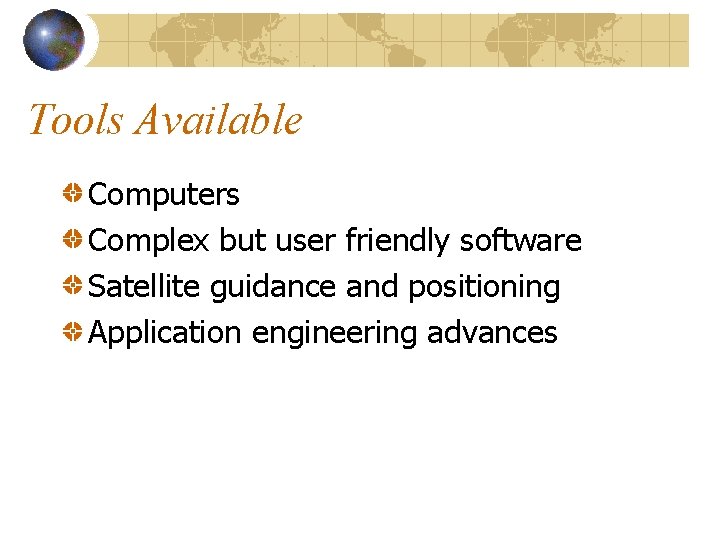 Tools Available Computers Complex but user friendly software Satellite guidance and positioning Application engineering