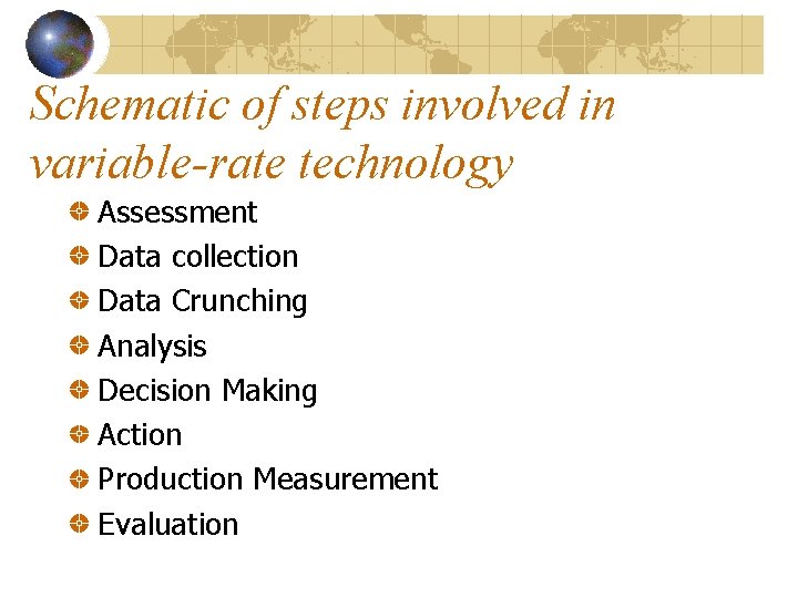 Schematic of steps involved in variable-rate technology Assessment Data collection Data Crunching Analysis Decision