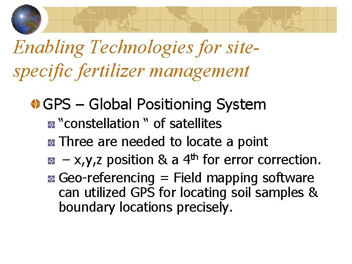 Enabling Technologies for sitespecific fertilizer management GPS – Global Positioning System “constellation “ of