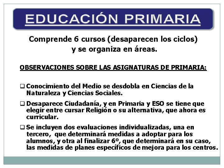 Comprende 6 cursos (desaparecen los ciclos) y se organiza en áreas. OBSERVACIONES SOBRE LAS