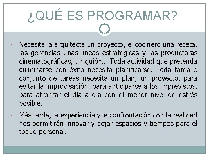 ¿QUÉ ES PROGRAMAR? Necesita la arquitecta un proyecto, el cocinero una receta, las gerencias